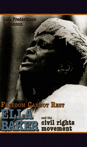 Freedom Cannot Rest: Ella Baker and the Civil Rights Movement