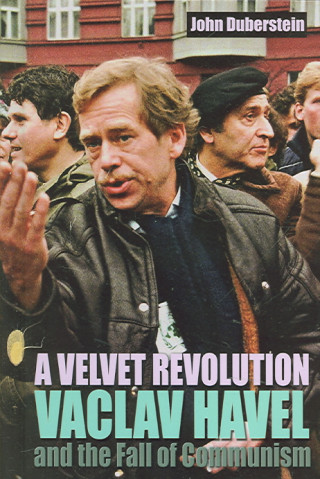 A Velvet Revolution Vaclav Havel and the Fall of Communism