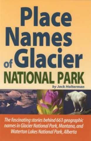 Place Names of Glacier National Park: Including Waterton Lakes National Park