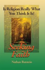 Seeking Faith: Is Religion Really What You Think It Is?