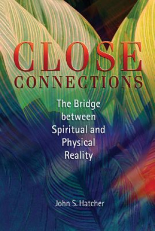 Close Connections: The Bridge Between Physical and Spiritual Reality