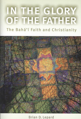 In the Glory of the Father: The Bahai Faith and Christianity