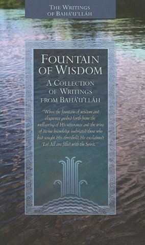 Fountain of Wisdom: A Collection of Writings from Baha'u'llah
