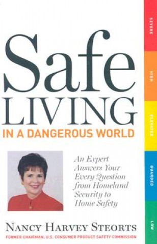 Safe Living in a Dangerous World: An Expert Answers Your Every Question from Homeland Security to Home Safety