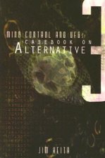 Mind Control and UFOs: Casebook on Alternative 3