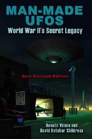 Man-Made UFOs: WWII's Secret Legacy