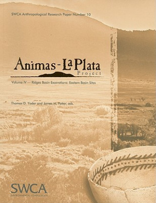 Animas-La Plata Project, Volume IV: Ridges Basin Excavations: Eastern Basin Sites