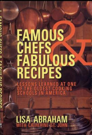 Famous Chefs & Fabulous Recipes: Lessons Learned at One of the Oldest Cooking Schools in America