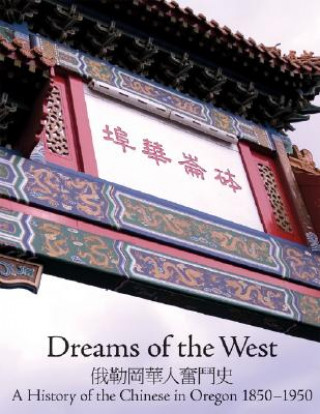Dreams of the West: The History of the Chinese in Oregon 1850-1950
