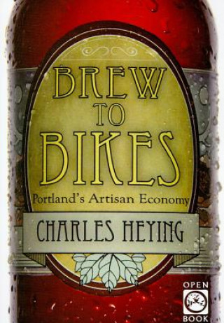 Brew to Bikes: Portland's Artisan Economy