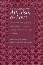 Research on Altruism & Love: An Annotated Bibliography of Major Studies in Psychology, Sociology, Evolutionary Biology, and Theology