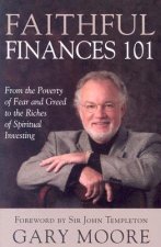 Faithful Finances 101: From the Poverty of Fear and Greed to the Riches of Spiritual Investing