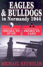 Eagles and Bulldogs in Normandy, 1944: The American 29th Infantry Division from Omaha Beach to St Lo and the British 3rd Infantry Division from Sword