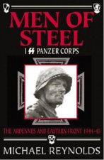 Men of Steel: I SS Panzer Corps: The Ardennes and Eastern Front, 1944-45