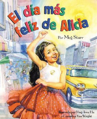 El Dia Mas Feliz de Alicia = Alicia's Happy Day