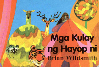 Mga Kulay Ng Hayop Ni = Brian Wildsmith's Animal Colors