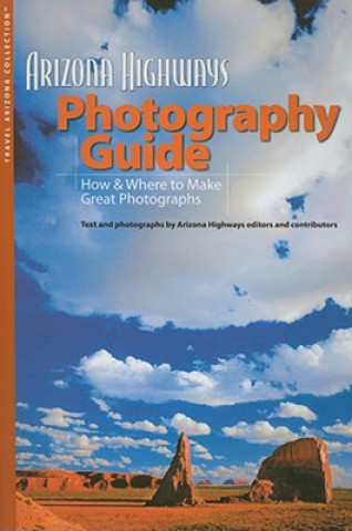Arizona Highways Photography Guide: How & Where to Make Great Photographs