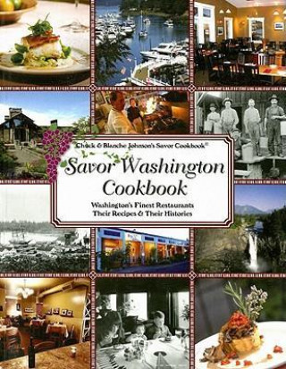 Savor Washington Cookbook: Washington's Finest Restaurants Their Recipes & Their Histories