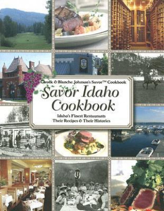 Savor Idaho Cookbook: Idaho's Finest Restaurants & Lodges: Their Recipes & Their Histories