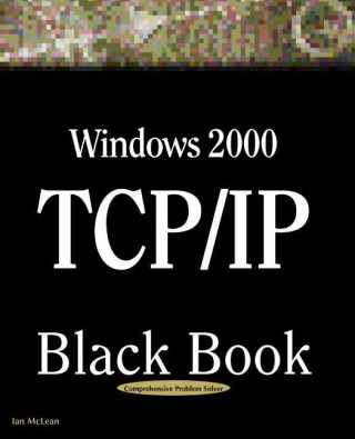 Windows 2000 TCP/IP Black Book: An Essential Guide to Enhanced TCP/IP in Microsoft Windows 2000