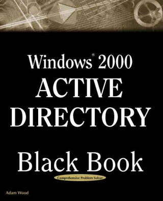 Windows 2000 Active Directory Black Book: A Guide to Mastering Active Directory--The Key to Windows 2000