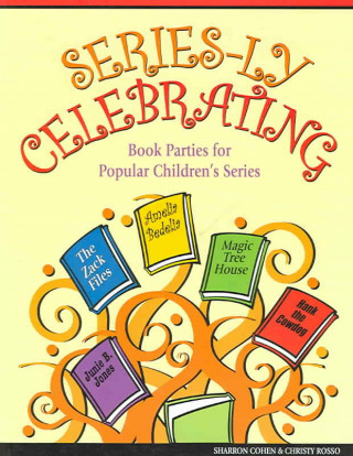 Series-Ly Celebrating: Book Parties for Popular Children's Series