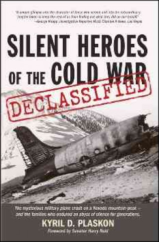 Silent Heroes of the Cold War: Declassified: The Mysterious Military Plane Crash on a Nevada Mountain Peak - And the Families Who Suffered an Abyss of