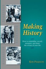 Making History: How to Remember, Record, Interpret, and Share the Events in Your Life