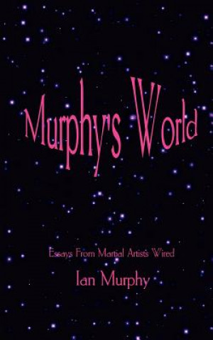 Murphy's World: Essays from Martial Artists Wired