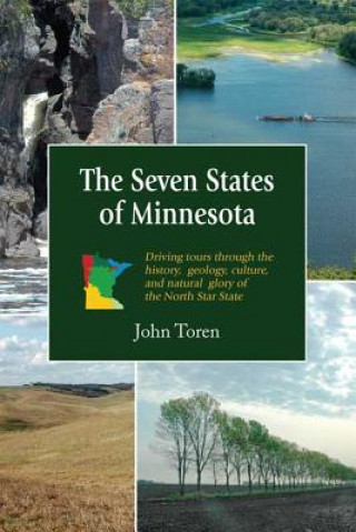 The Seven States of Minnesota: Driving Tours Through the History, Geology, Culture and Natural Glory of the North Star State