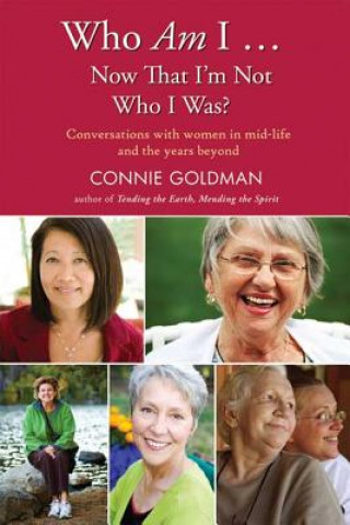 Who Am I... Now That I'm Not Who I Was?: Conversations with Women in Midlife and Beyond