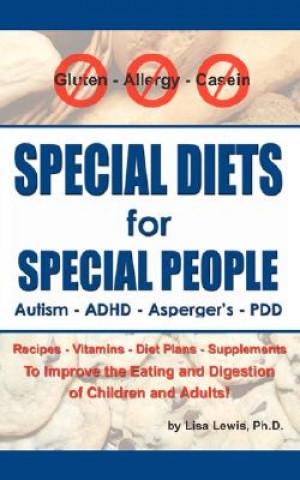 Special Diets for Special People: Understanding and Implementing a Gluten-Free and Casein-Free Diet to Aid in the Treatment of Autism and Related Deve