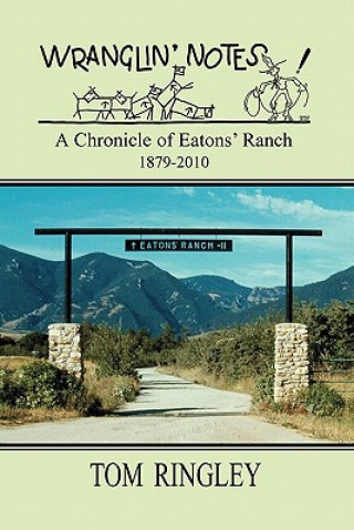 Wranglin' Notes, a Chronicle of Eatons' Ranch 1879-2010