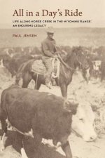 All in a Day's Ride, Life Along Horse Creek in the Wyoming Range, an Enduring Legacy