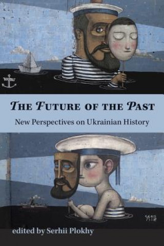 Future of the Past - New Perspectives on Ukrainian History