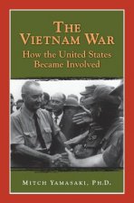 The Vietnam War: How the United States Became Involved