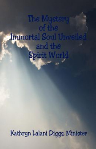 The Mystery of the Immortal Soul Unveiled and the Spirit World