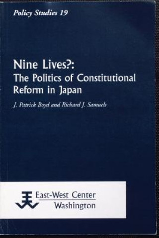 Nine Lives?: The Politics of Constitutional Reform in Japan