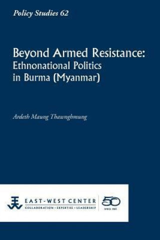 Beyond Armed Resistance: Ethnonational Politics in Burma (Myanmar)