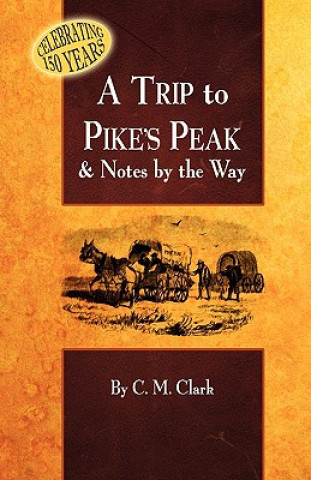 A Trip to Pike's Peak & Notes by the Way