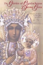 The Glories of Czestochowa and Jasna Gora: Miracles Attributed to Our Lady's Intercession