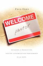 Welcome, Pastor! Building a Productive Pastor - Congregation Partnership in 40 Days