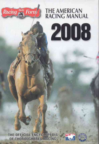 The American Racing Manual 2008: The Official Encyclopedia of Thoroughbred Racing