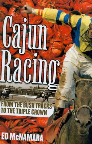 Cajun Racing: From the Bush Tracks to the Triple Crown