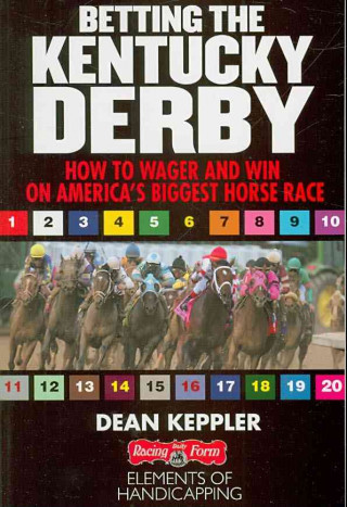 Betting the Kentucky Derby: How to Wager and Win on America's Biggest Horse Race
