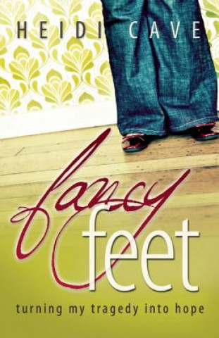 Fancy Feet: Turning My Tragedy Into Hope