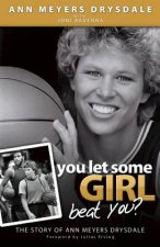 You Let Some Girl Beat You?: The Story of Ann Meyers Drysdale