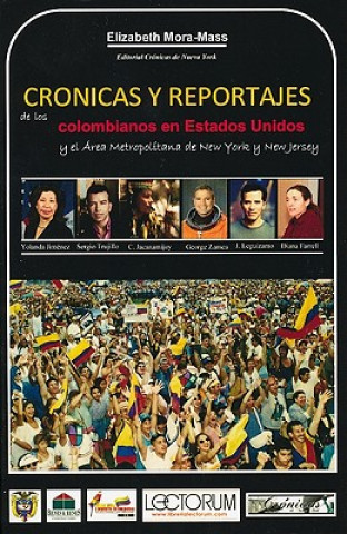 Cronicas y Reportajes de los Colombianos en Estados Unidos: Y el Area Metropolitana de New York y New Jersey = Chronicles and Reports of Colombians in