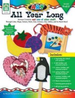 Art--All Year Long, Grades Pk - 2: Increase Creativity Through Color, Shape, Texture, Paint, Glue, Scissors, Clay, Glitter, and So Much More