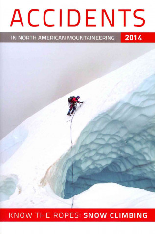 Accidents in North American Mountaineering: Know the Ropes: Snow Climbing: Number 3, Issue 37